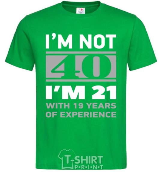 Мужская футболка I'm not 40 i'm 21 with 19 years of experience Зеленый фото