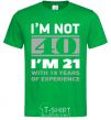 Мужская футболка I'm not 40 i'm 21 with 19 years of experience Зеленый фото