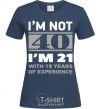 Women's T-shirt I'm not 40 i'm 21 with 19 years of experience navy-blue фото