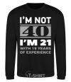 Sweatshirt I'm not 40 i'm 21 with 19 years of experience black фото
