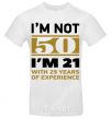 Мужская футболка I'm not 50 i'm 21 with 29 years of experience Белый фото