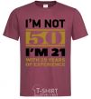 Мужская футболка I'm not 50 i'm 21 with 29 years of experience Бордовый фото