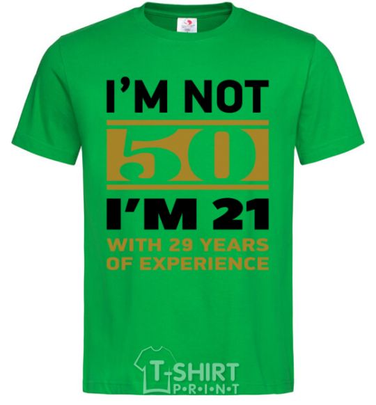 Мужская футболка I'm not 50 i'm 21 with 29 years of experience Зеленый фото