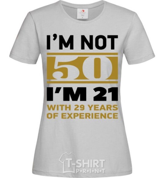 Women's T-shirt I'm not 50 i'm 21 with 29 years of experience grey фото