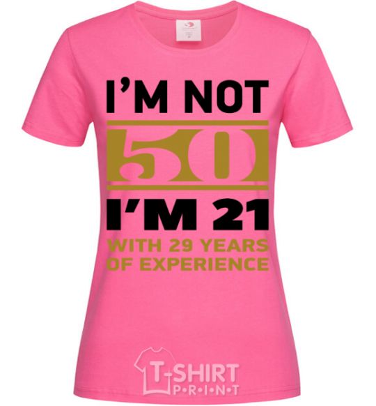 Women's T-shirt I'm not 50 i'm 21 with 29 years of experience heliconia фото
