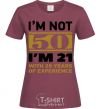 Women's T-shirt I'm not 50 i'm 21 with 29 years of experience burgundy фото