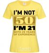 Women's T-shirt I'm not 50 i'm 21 with 29 years of experience cornsilk фото