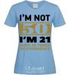 Women's T-shirt I'm not 50 i'm 21 with 29 years of experience sky-blue фото