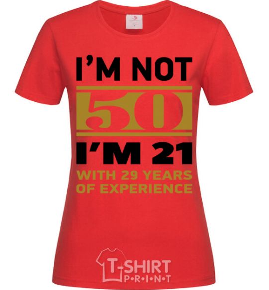 Women's T-shirt I'm not 50 i'm 21 with 29 years of experience red фото