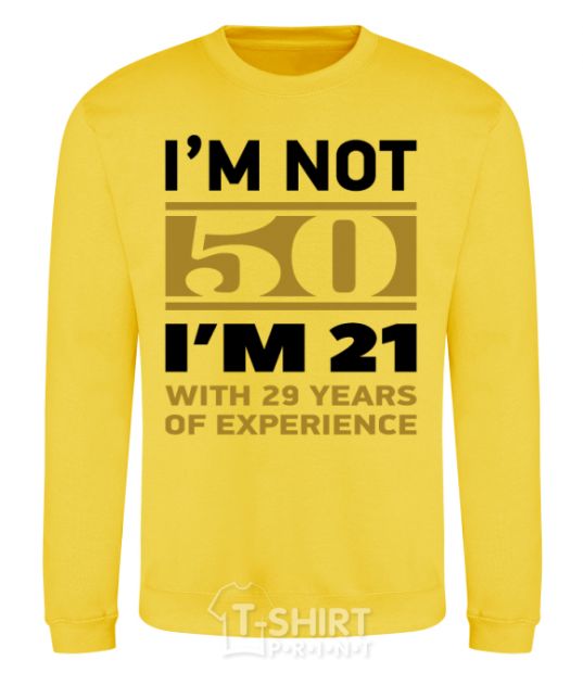 Sweatshirt I'm not 50 i'm 21 with 29 years of experience yellow фото