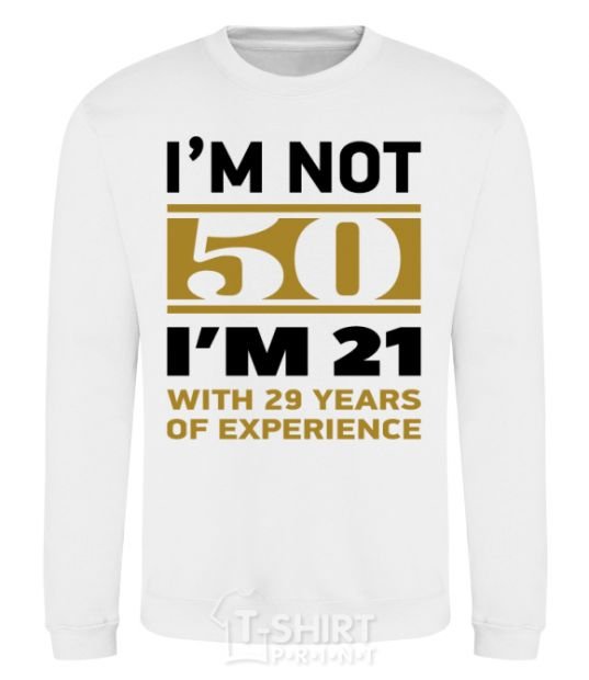 Sweatshirt I'm not 50 i'm 21 with 29 years of experience White фото