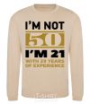 Sweatshirt I'm not 50 i'm 21 with 29 years of experience sand фото