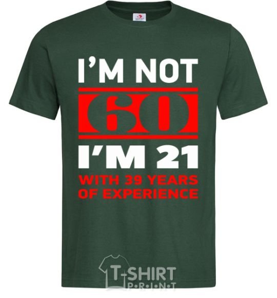 Men's T-Shirt I'm not 60 i'm 21 with 39 years of experience bottle-green фото