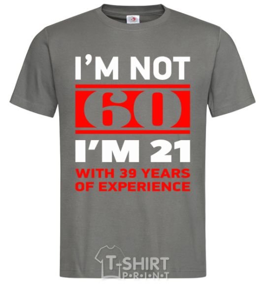 Men's T-Shirt I'm not 60 i'm 21 with 39 years of experience dark-grey фото