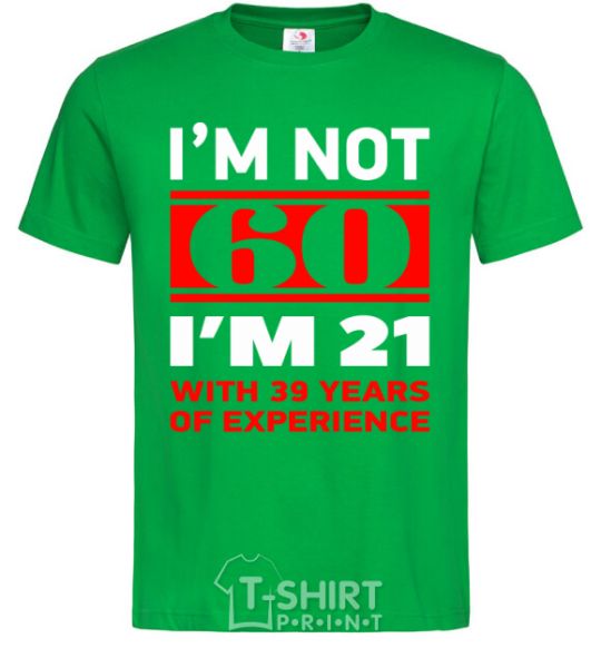 Men's T-Shirt I'm not 60 i'm 21 with 39 years of experience kelly-green фото