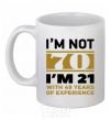 Ceramic mug I'm not 70 i'm 21 with 49 years of experience White фото