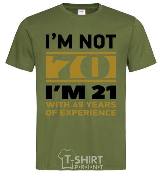 Men's T-Shirt I'm not 70 i'm 21 with 49 years of experience millennial-khaki фото