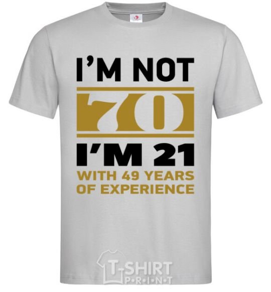 Men's T-Shirt I'm not 70 i'm 21 with 49 years of experience grey фото