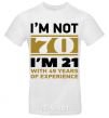 Men's T-Shirt I'm not 70 i'm 21 with 49 years of experience White фото