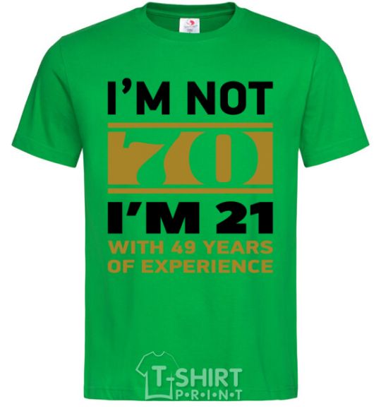 Men's T-Shirt I'm not 70 i'm 21 with 49 years of experience kelly-green фото