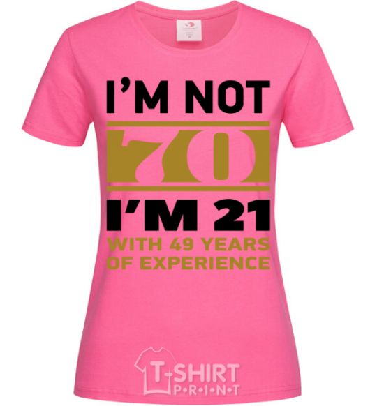 Women's T-shirt I'm not 70 i'm 21 with 49 years of experience heliconia фото