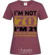 Women's T-shirt I'm not 70 i'm 21 with 49 years of experience burgundy фото