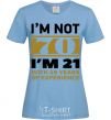 Women's T-shirt I'm not 70 i'm 21 with 49 years of experience sky-blue фото