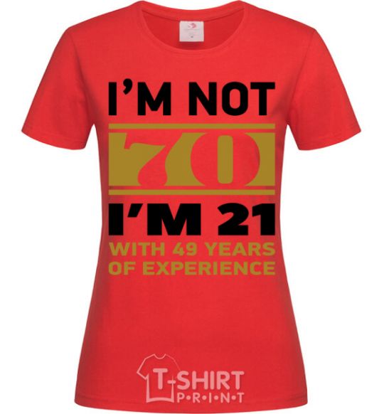 Women's T-shirt I'm not 70 i'm 21 with 49 years of experience red фото