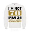 Sweatshirt I'm not 70 i'm 21 with 49 years of experience White фото