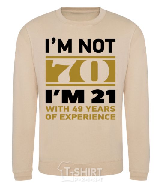 Sweatshirt I'm not 70 i'm 21 with 49 years of experience sand фото