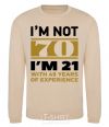 Sweatshirt I'm not 70 i'm 21 with 49 years of experience sand фото