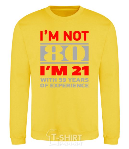 Sweatshirt I'm not 80 i'm 21 with 59 years of experience yellow фото