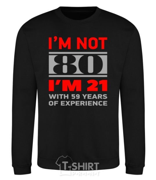 Sweatshirt I'm not 80 i'm 21 with 59 years of experience black фото