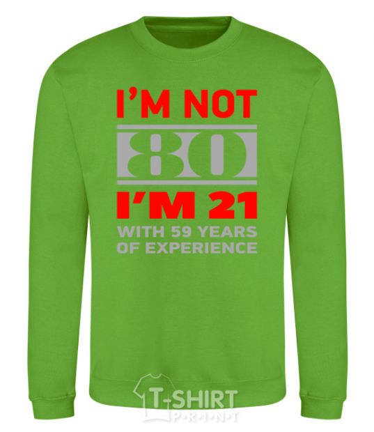 Sweatshirt I'm not 80 i'm 21 with 59 years of experience orchid-green фото