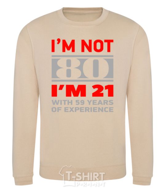 Sweatshirt I'm not 80 i'm 21 with 59 years of experience sand фото