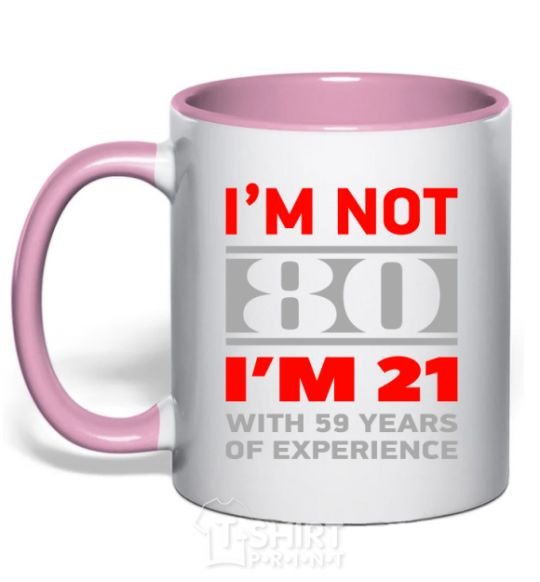 Чашка с цветной ручкой I'm not 80 i'm 21 with 59 years of experience Нежно розовый фото