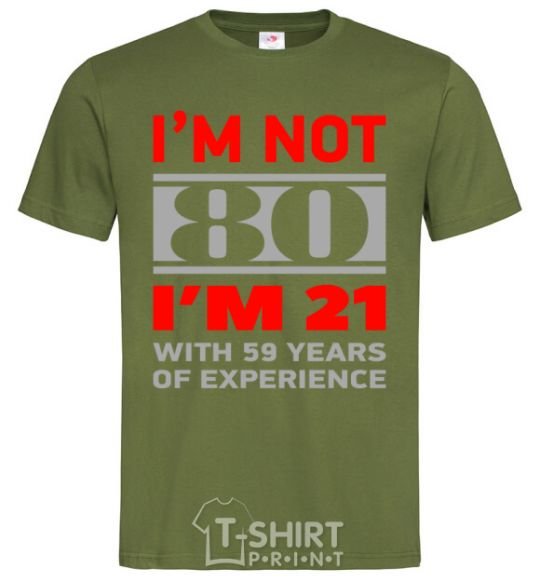 Мужская футболка I'm not 80 i'm 21 with 59 years of experience Оливковый фото