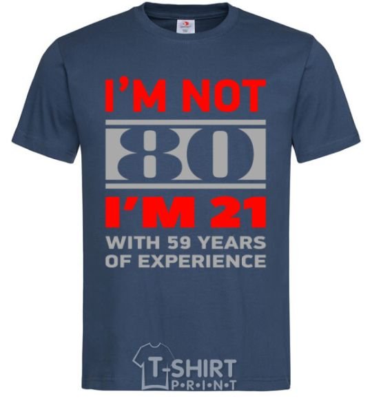 Men's T-Shirt I'm not 80 i'm 21 with 59 years of experience navy-blue фото