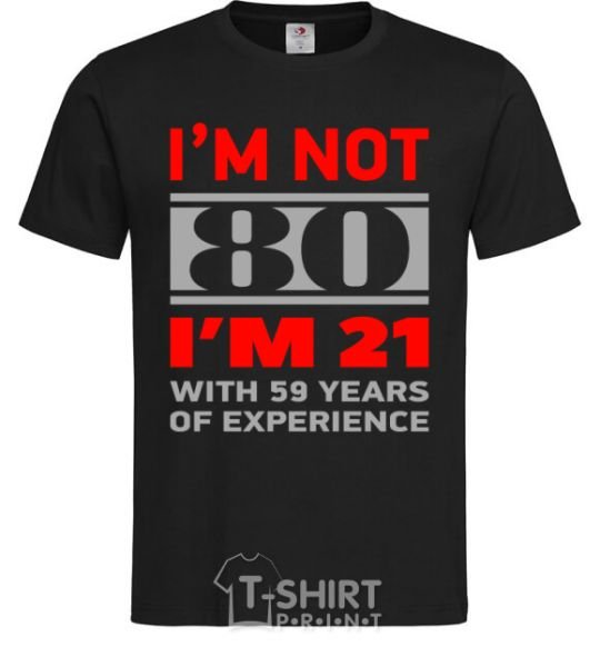 Men's T-Shirt I'm not 80 i'm 21 with 59 years of experience black фото