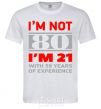 Men's T-Shirt I'm not 80 i'm 21 with 59 years of experience White фото
