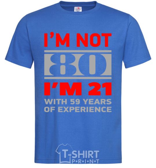 Men's T-Shirt I'm not 80 i'm 21 with 59 years of experience royal-blue фото