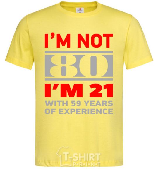 Мужская футболка I'm not 80 i'm 21 with 59 years of experience Лимонный фото