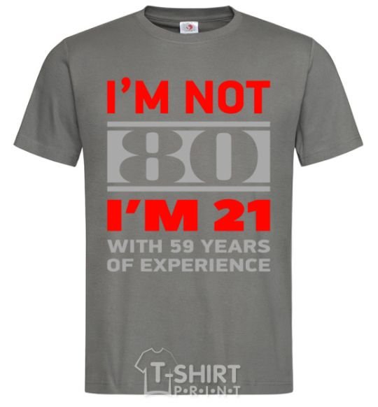 Men's T-Shirt I'm not 80 i'm 21 with 59 years of experience dark-grey фото