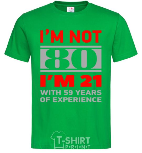 Men's T-Shirt I'm not 80 i'm 21 with 59 years of experience kelly-green фото