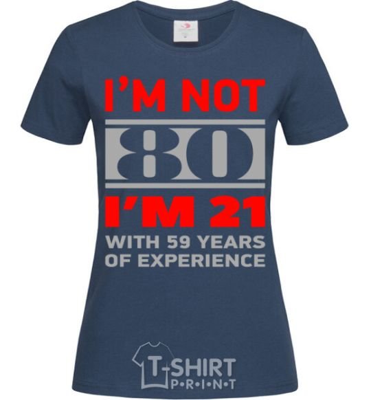 Women's T-shirt I'm not 80 i'm 21 with 59 years of experience navy-blue фото