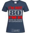 Женская футболка I'm not 80 i'm 21 with 59 years of experience Темно-синий фото