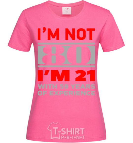 Women's T-shirt I'm not 80 i'm 21 with 59 years of experience heliconia фото
