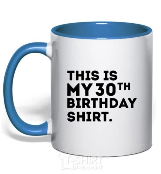 Mug with a colored handle This is my 30th birthday shirt royal-blue фото