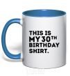 Mug with a colored handle This is my 30th birthday shirt royal-blue фото