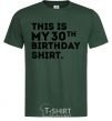 Мужская футболка This is my 30th birthday shirt Темно-зеленый фото